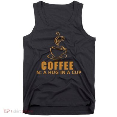 Coffee Hug In A Cup Funny Tank Top