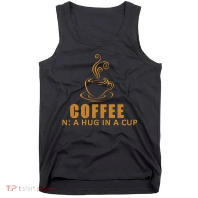 Coffee Hug In A Cup Funny Tank Top