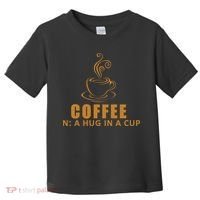 Coffee Hug In A Cup Funny Toddler T-Shirt thumb 0