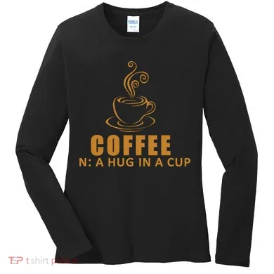 Coffee Hug In A Cup Funny Women's Long Sleeve Shirt