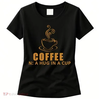Coffee Hug In A Cup Funny Women's T-Shirt