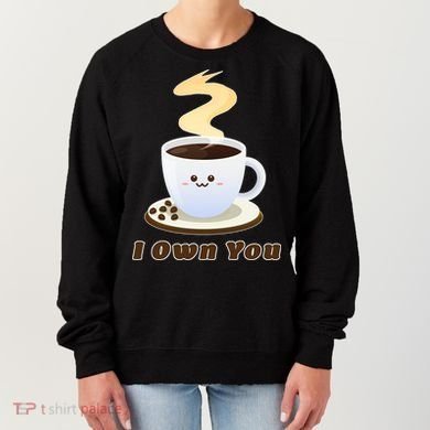 Coffee I Own You Women's Sweatshirt