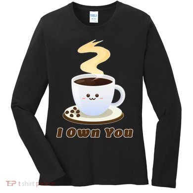 Coffee I Own You Women's Long Sleeve Shirt