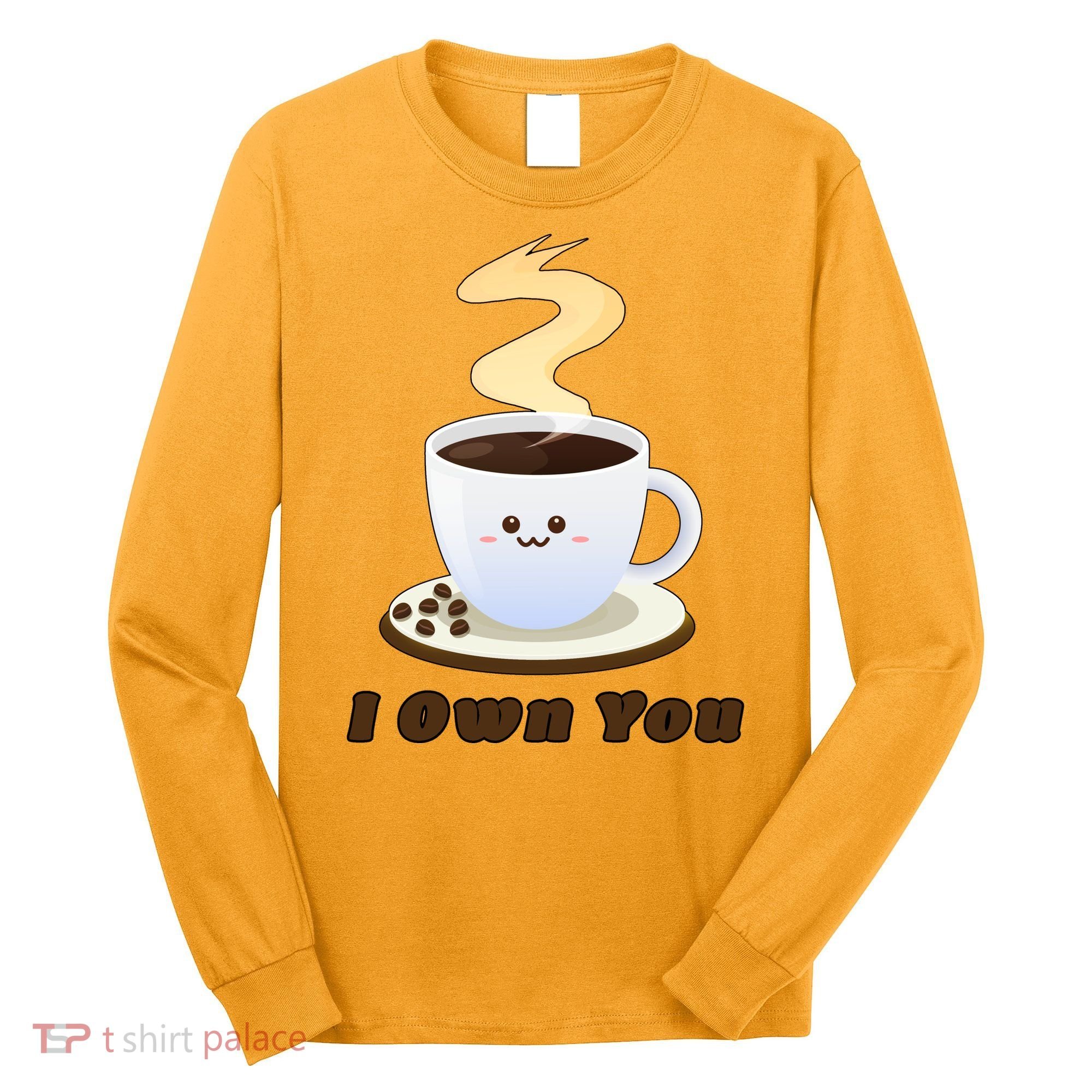 Coffee I Own You Long Sleeve Shirt