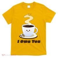 Coffee I Own You T-Shirt thumb 0