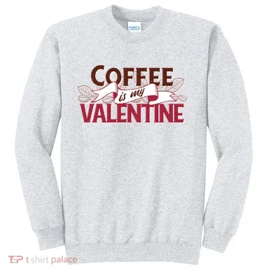 Coffee Is My Valentine Sweatshirt