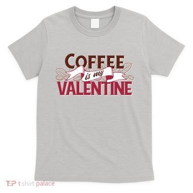 Coffee Is My Valentine T-Shirt
