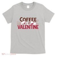 Coffee Is My Valentine T-Shirt thumb 0