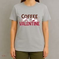 Coffee Is My Valentine T-Shirt thumb 4
