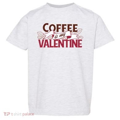 Coffee Is My Valentine Toddler T-Shirt