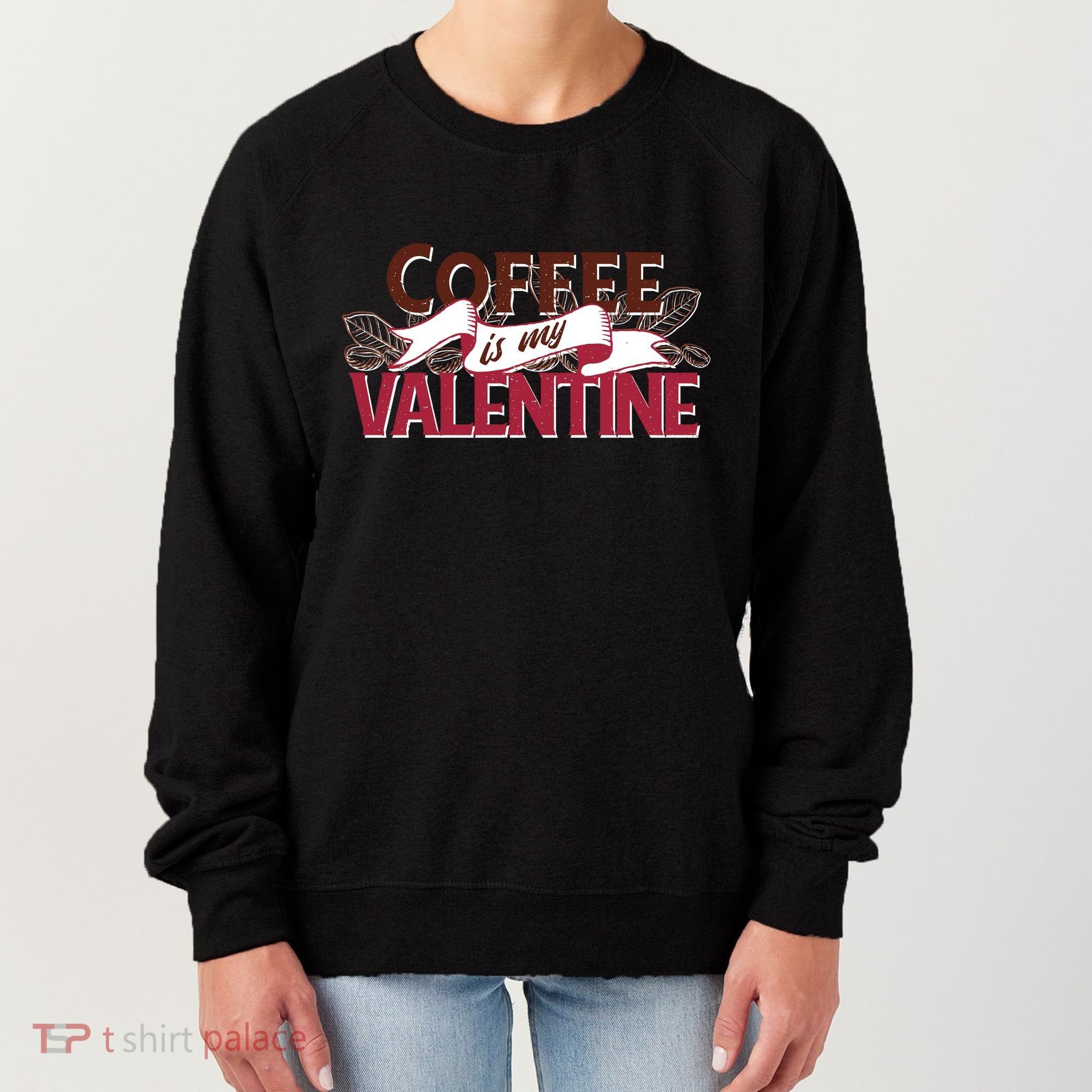 Coffee Is My Valentine Women's Sweatshirt