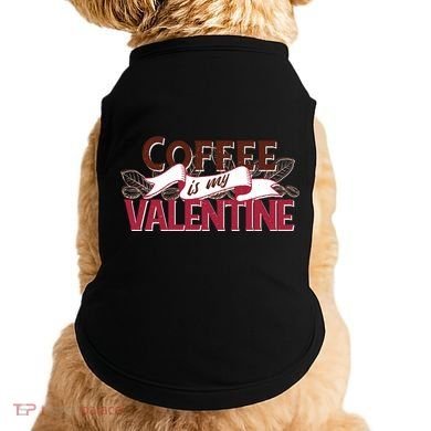 Coffee Is My Valentine Doggie Tank