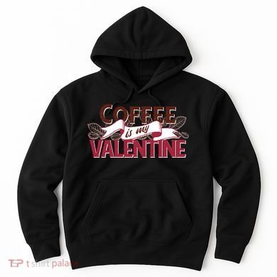 Coffee Is My Valentine Hoodie