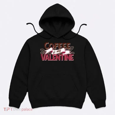 Coffee Is My Valentine Hoodie