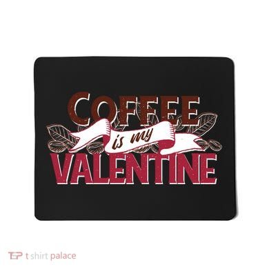 Coffee Is My Valentine Mousepad