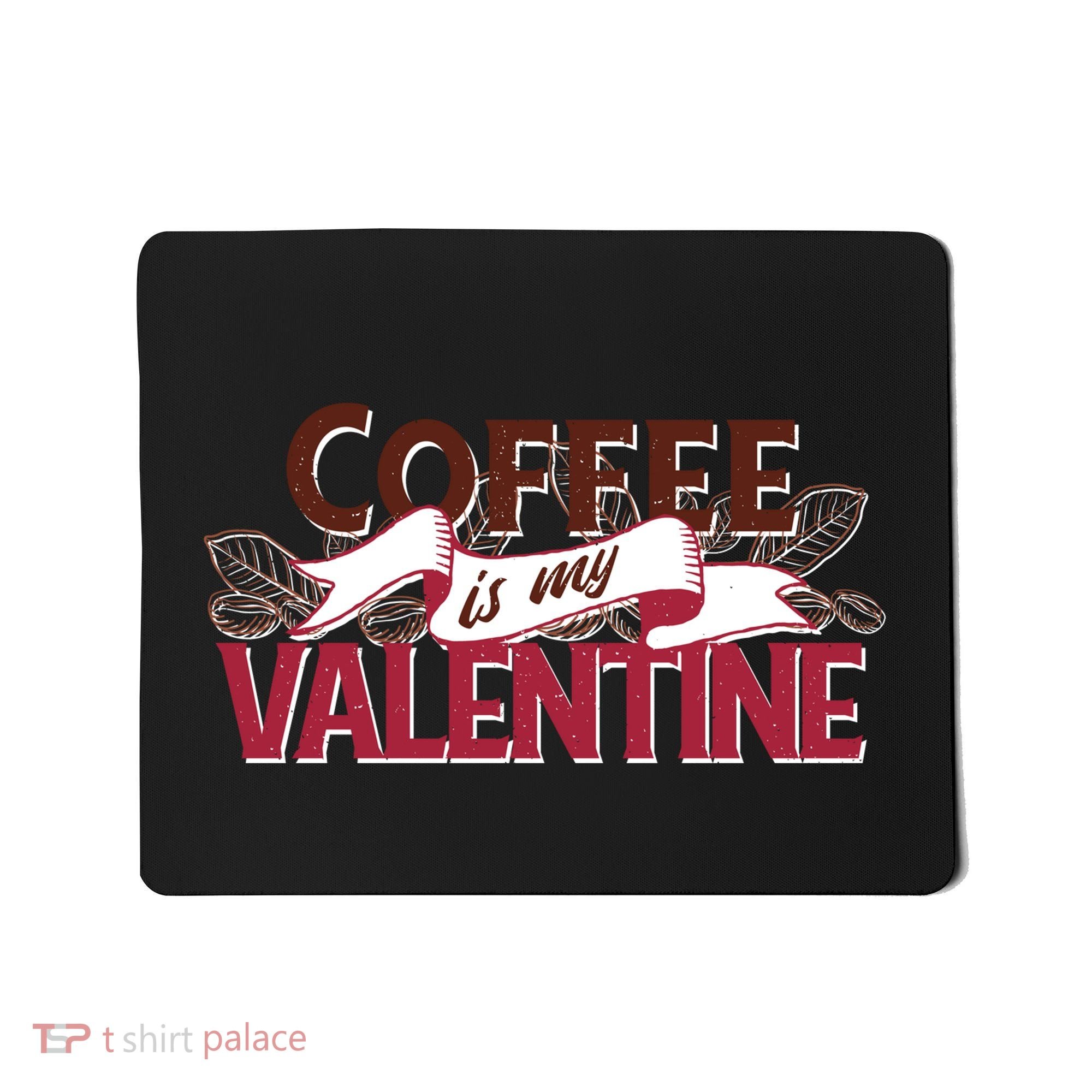 Coffee Is My Valentine Mousepad