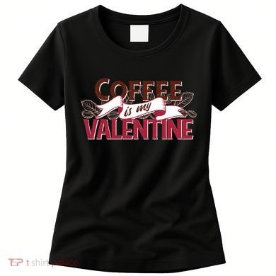 Coffee Is My Valentine Women's T-Shirt