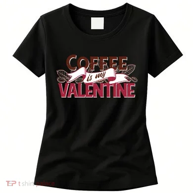Coffee Is My Valentine Women's T-Shirt