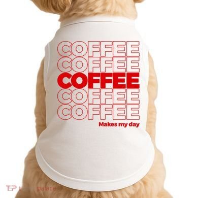 Coffee Makes My Day Thank You Bag Parody Doggie Tank