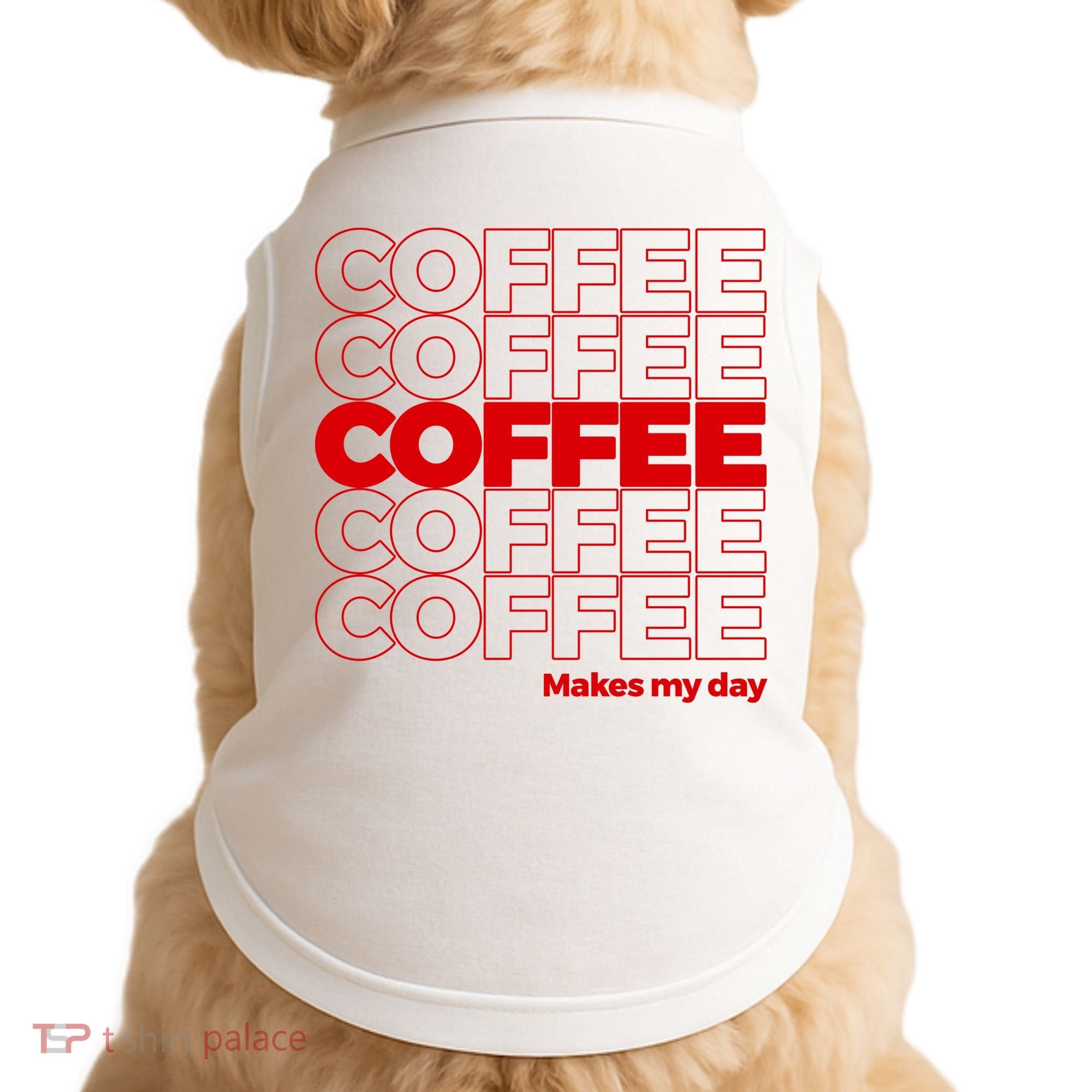 Coffee Makes My Day Thank You Bag Parody Doggie Tank
