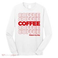 Coffee Makes My Day Thank You Bag Parody Long Sleeve Shirt thumb 0