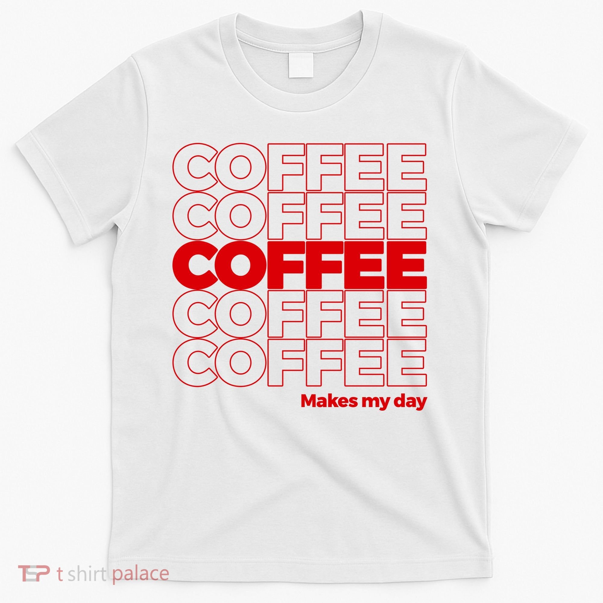 Coffee Makes My Day Thank You Bag Parody T-Shirt