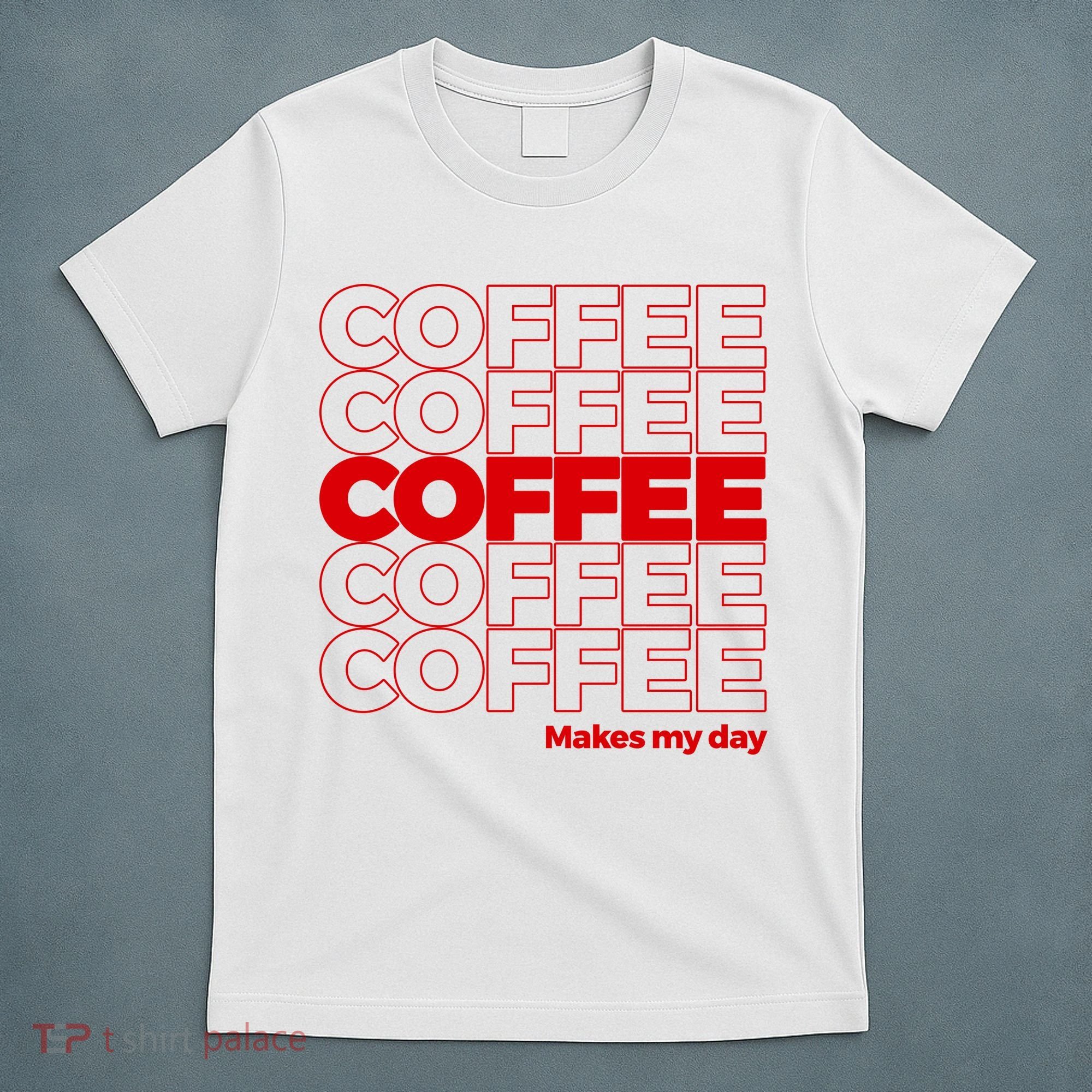 Coffee Makes My Day Thank You Bag Parody T-Shirt