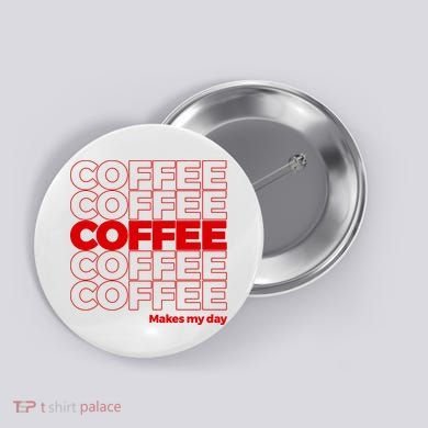 Coffee Makes My Day Thank You Bag Parody Button