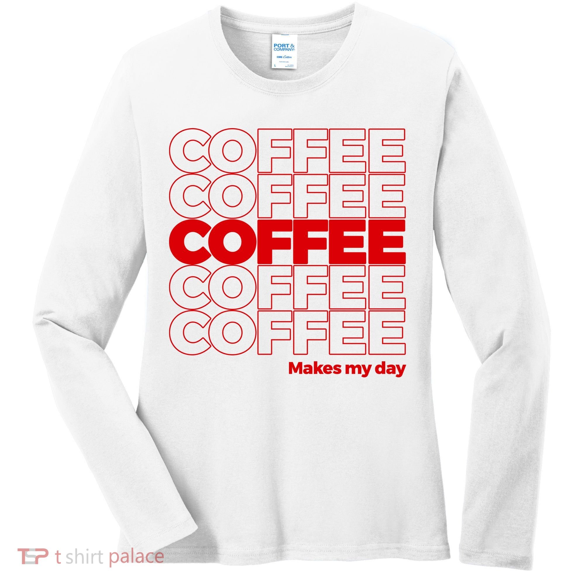 Coffee Makes My Day Thank You Bag Parody Women's Long Sleeve Shirt