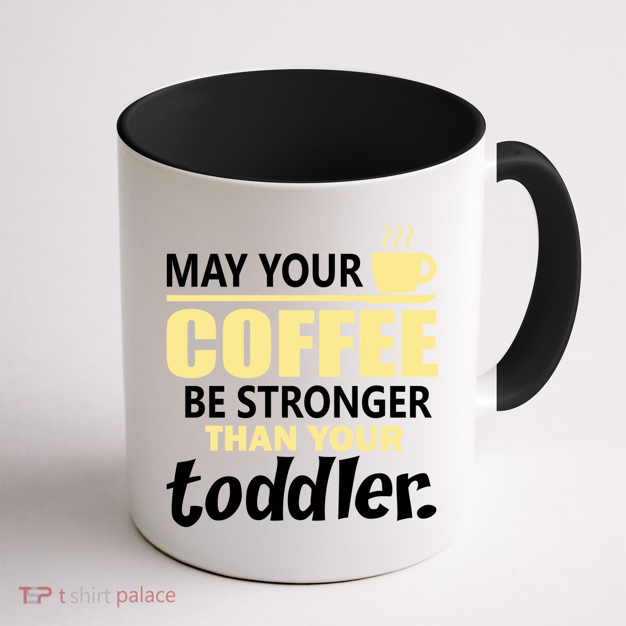 Coffee Mom - May Your Coffee Be Stronger Than Your Toddler Coffee Mug