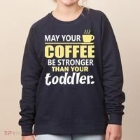 Coffee Mom - May Your Coffee Be Stronger Than Your Toddler Women's Sweatshirt thumb 0