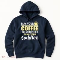 Coffee Mom - May Your Coffee Be Stronger Than Your Toddler Hoodie thumb 0