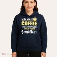 Coffee Mom - May Your Coffee Be Stronger Than Your Toddler Hoodie thumb 5