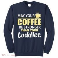 Coffee Mom - May Your Coffee Be Stronger Than Your Toddler Sweatshirt thumb 0