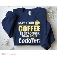 Coffee Mom - May Your Coffee Be Stronger Than Your Toddler Sweatshirt thumb 2