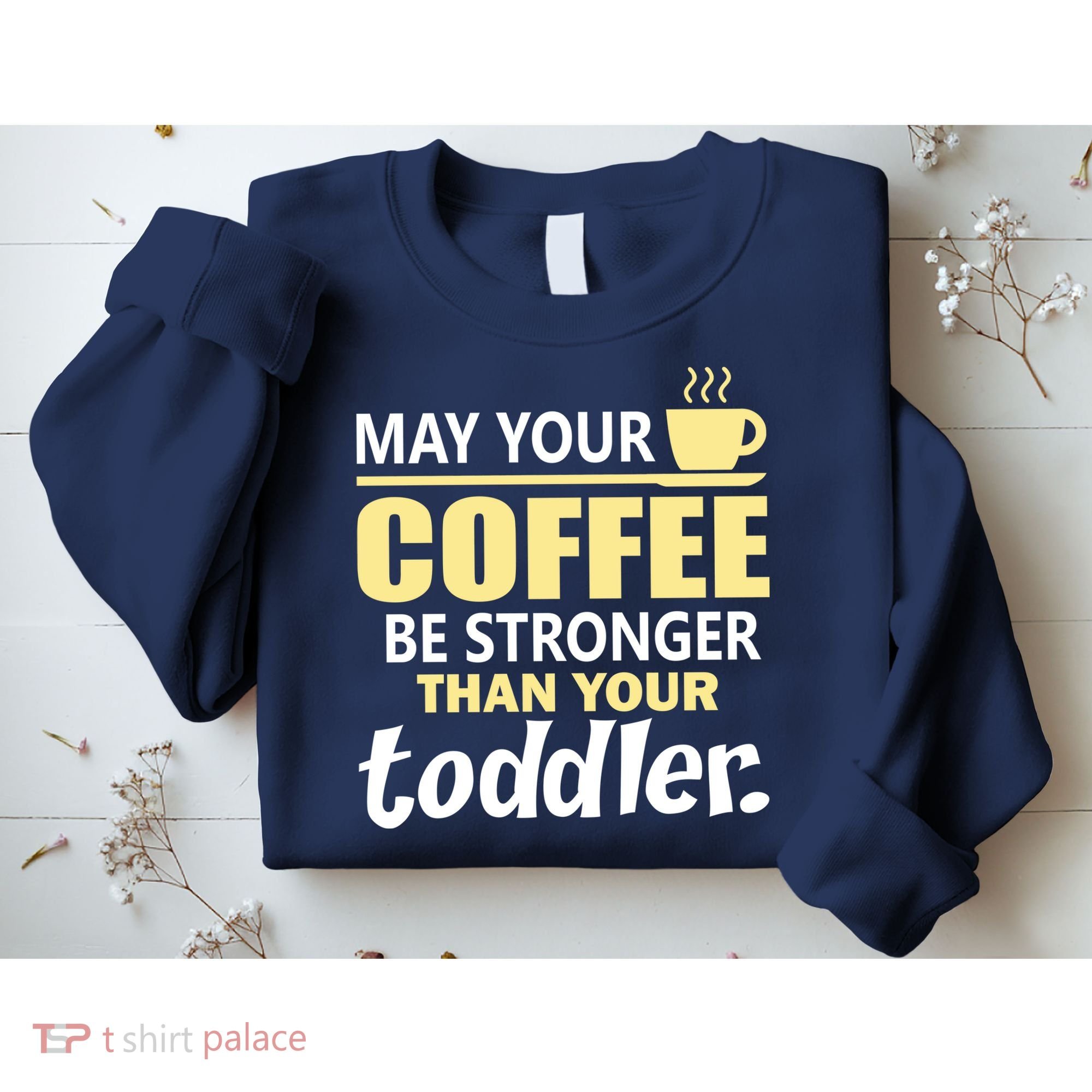 Coffee Mom - May Your Coffee Be Stronger Than Your Toddler Sweatshirt