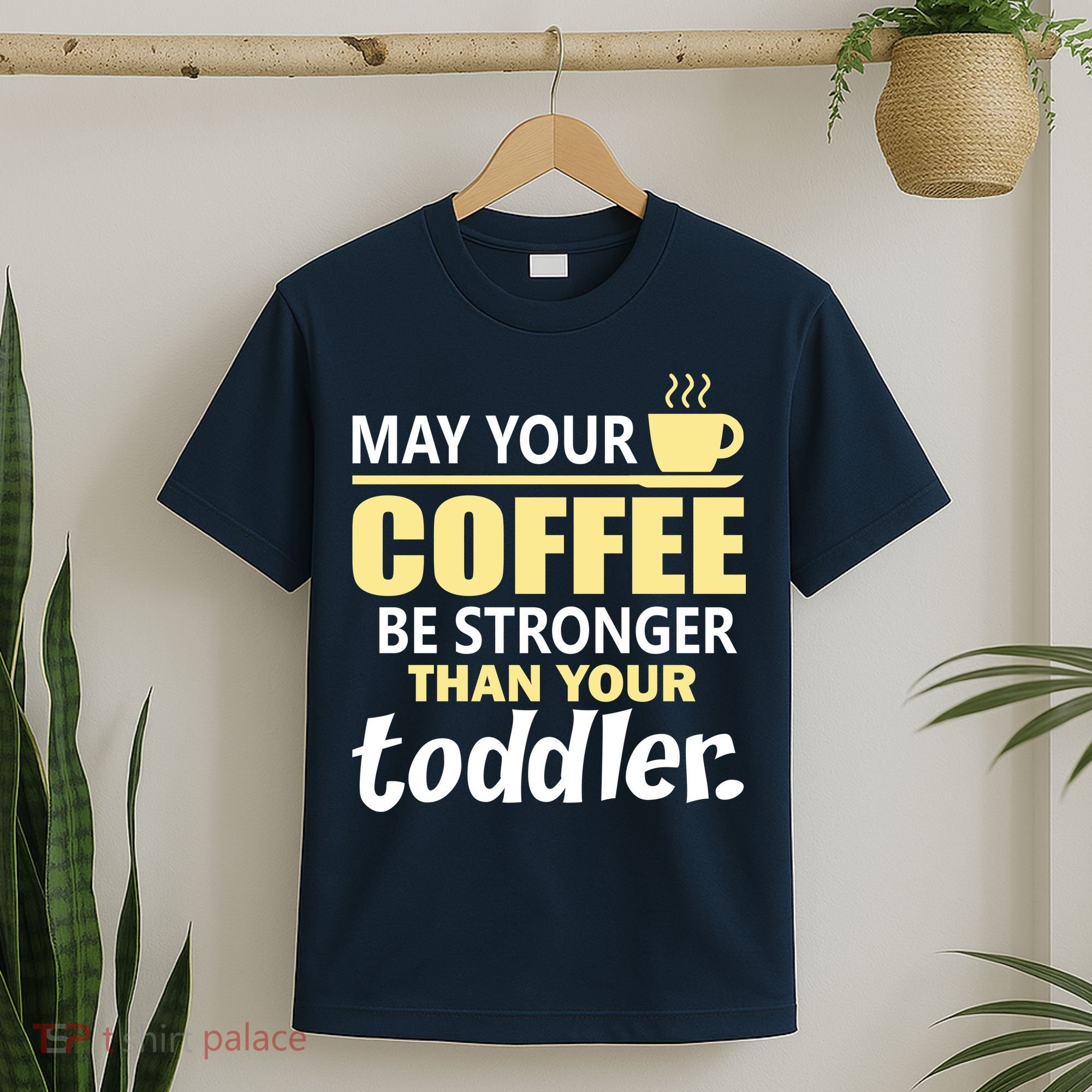 Coffee Mom - May Your Coffee Be Stronger Than Your Toddler T-Shirt
