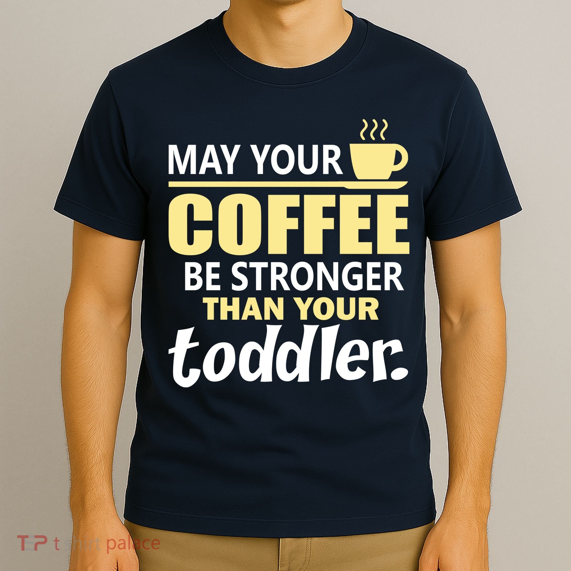 Coffee Mom - May Your Coffee Be Stronger Than Your Toddler T-Shirt