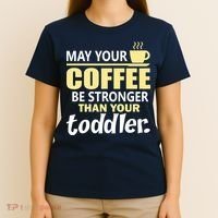 Coffee Mom - May Your Coffee Be Stronger Than Your Toddler T-Shirt thumb 4