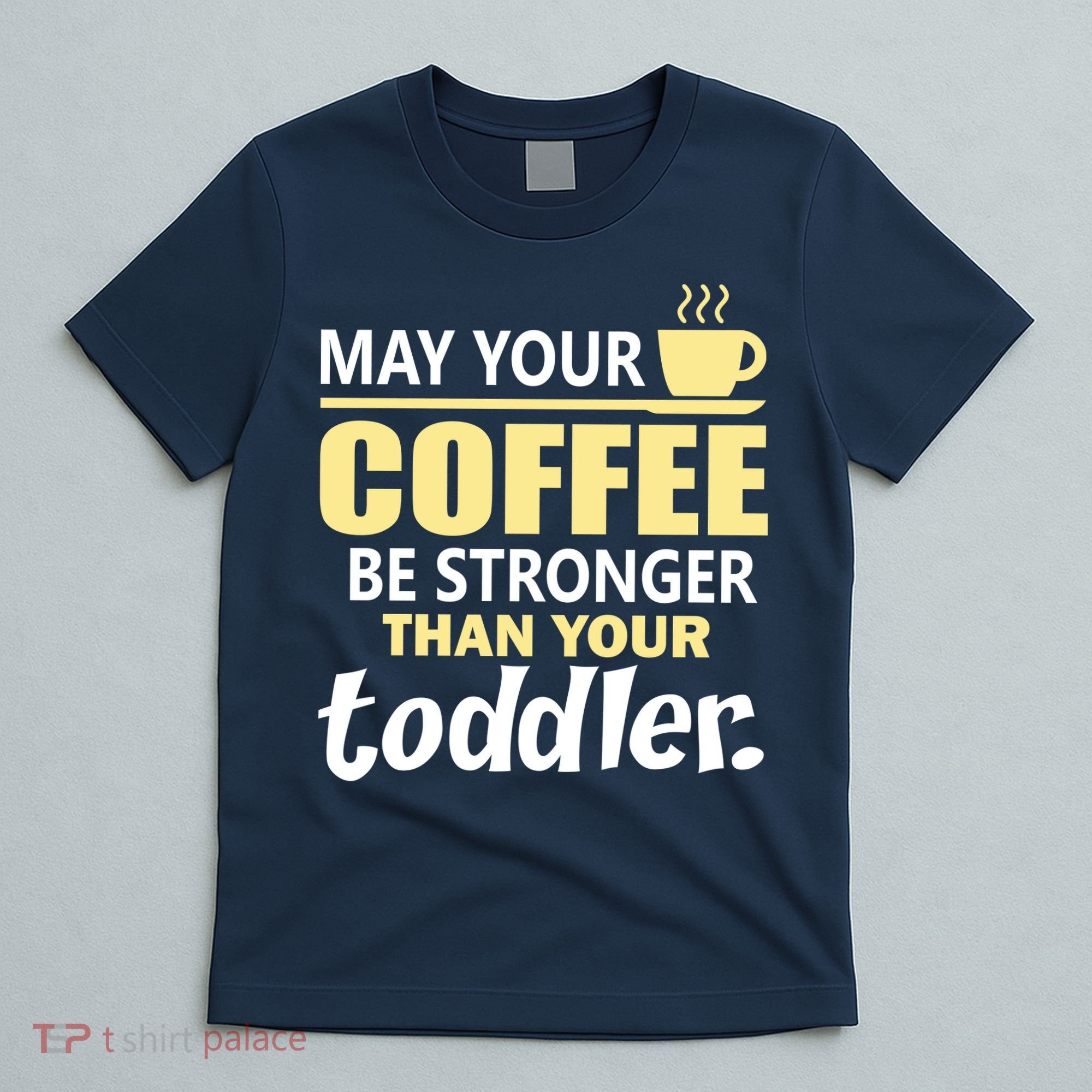 Coffee Mom - May Your Coffee Be Stronger Than Your Toddler T-Shirt