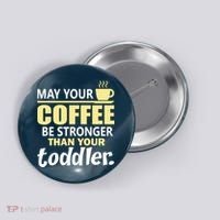 Coffee Mom - May Your Coffee Be Stronger Than Your Toddler Button thumb 0