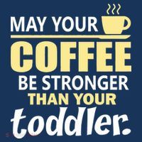 Coffee Mom - May Your Coffee Be Stronger Than Your Toddler Button thumb 1