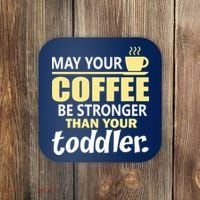 Coffee Mom - May Your Coffee Be Stronger Than Your Toddler Coaster thumb 0