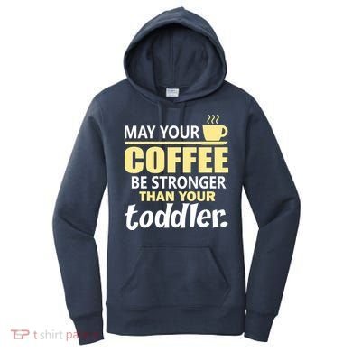 Coffee Mom - May Your Coffee Be Stronger Than Your Toddler Women's Hoodie
