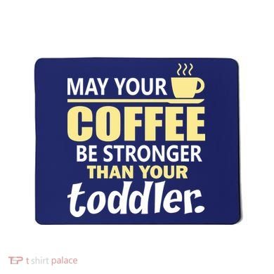Coffee Mom - May Your Coffee Be Stronger Than Your Toddler Mousepad