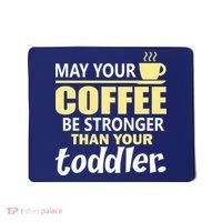 Coffee Mom - May Your Coffee Be Stronger Than Your Toddler Mousepad thumb 0