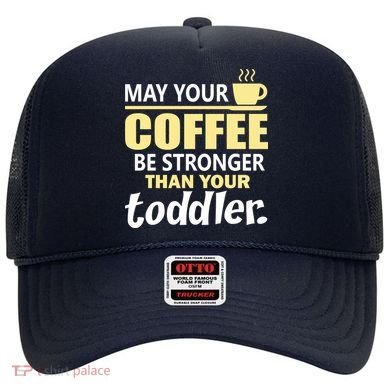 Coffee Mom - May Your Coffee Be Stronger Than Your Toddler Hat