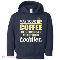 Coffee Mom - May Your Coffee Be Stronger Than Your Toddler Toddler Hoodie thumb 0