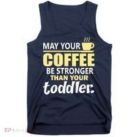 Coffee Mom - May Your Coffee Be Stronger Than Your Toddler Tank Top thumb 0