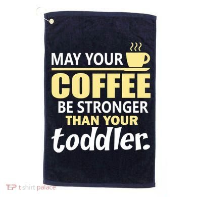 Coffee Mom - May Your Coffee Be Stronger Than Your Toddler Golf Towel